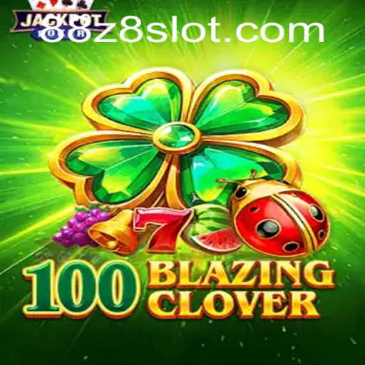 100BlazingClover: Dive into the Exciting World of Z8slot Gaming